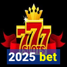 2025 bet